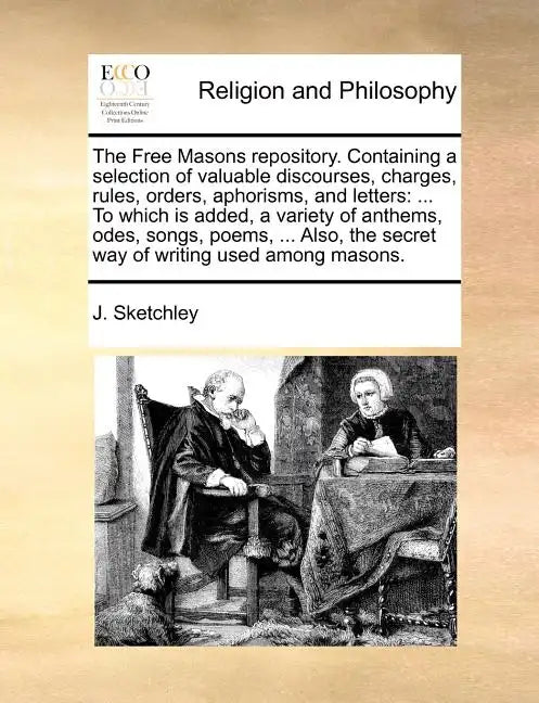 The Free Masons Repository. Containing a Selection of Valuable Discourses, Charges, Rules, Orders, Aphorisms, and Letters: ... to Which Is Added, a Va - Paperback