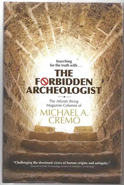 Forbidden Archeologist: The Atlantis Rising Magazine Columns of Michael A. Cremo - Hardcover