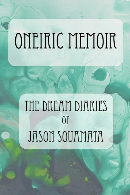 Oneiric Memoir: The Dream Diaries of Jason Squamata - Paperback