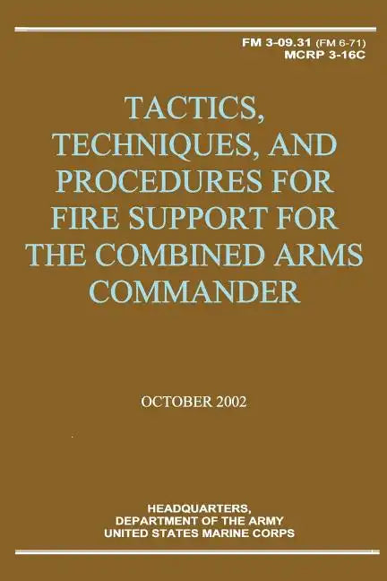 Tactics, Techniques, and Procedures for Fire Support for the Combined Arms Commander (FM 3-09.31 / MCRP 3-16C) - Paperback