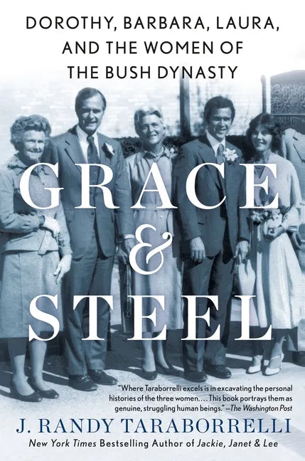Grace & Steel: Dorothy, Barbara, Laura, and the Women of the Bush Dynasty - Paperback