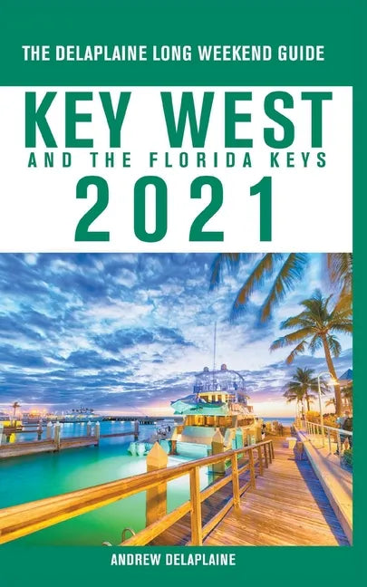Key West & The Florida Keys - The Delaplaine 2021 Long Weekend Guide - Paperback