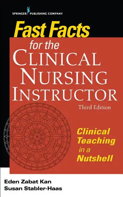 Fast Facts for the Clinical Nursing Instructor: Clinical Teaching in a Nutshell - Paperback