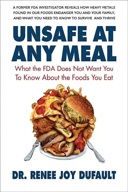 Unsafe at Any Meal: What the FDA Does Not Want You to Know about the Foods You Eat - Paperback