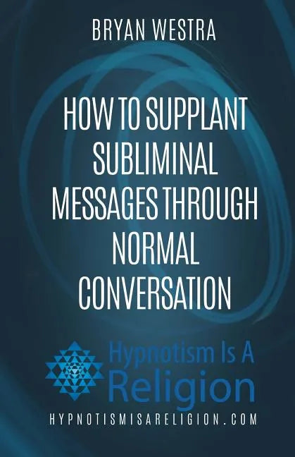 How To Supplant Subliminal Messages Through Normal Conversation - Paperback