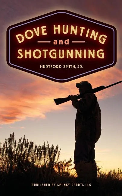 Dove Hunting and Shotgunning - Paperback