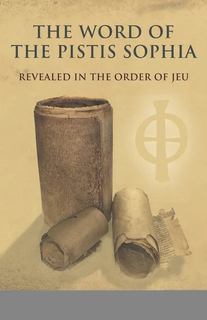 The Word of the Pistis Sophia: Revealed in the order of Jeu - Paperback
