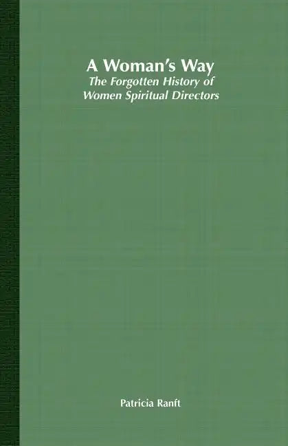 A Woman's Way: The Forgotten History of Women Spiritual Directors - Paperback