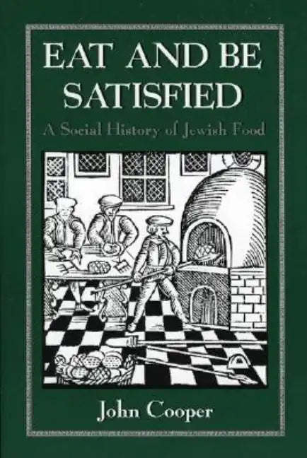 Eat and Be Satisfied: A Social History of Jewish Food - Paperback