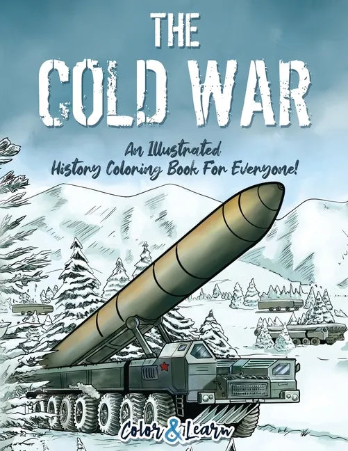 The Cold War (Color and Learn): An Illustrated History Coloring Book For Everyone! - Paperback