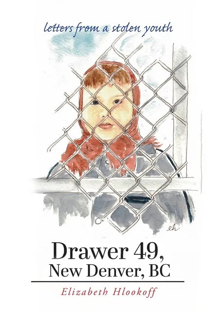 Drawer 49, New Denver, BC: letters from a stolen youth - Hardcover
