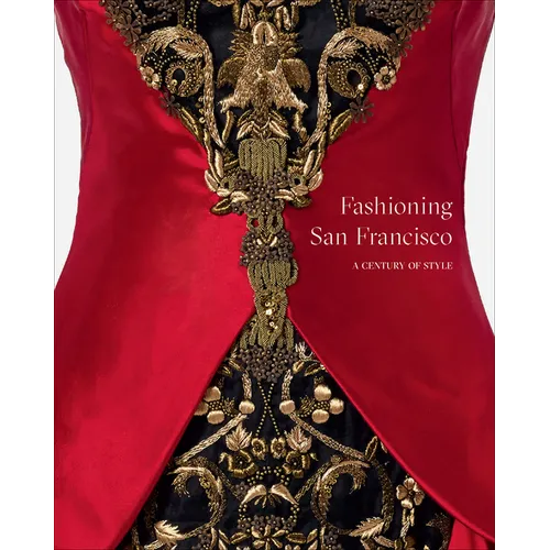 Fashioning San Francisco: A Century of Style - Hardcover