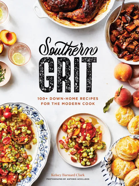 Southern Grit: 100+ Down-Home Recipes for the Modern Cook - Hardcover