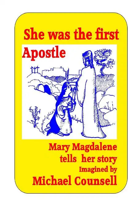 She was the First Apostle: Mary Magdalene tells her story - One woman's view of the life of Christ - Paperback