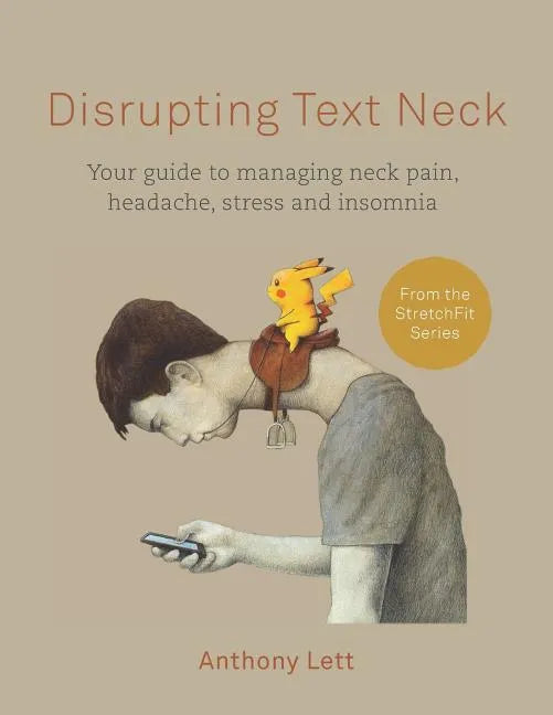 Disrupting Text Neck: Your guide to managing neck pain, headache, stress and insomnia - Paperback