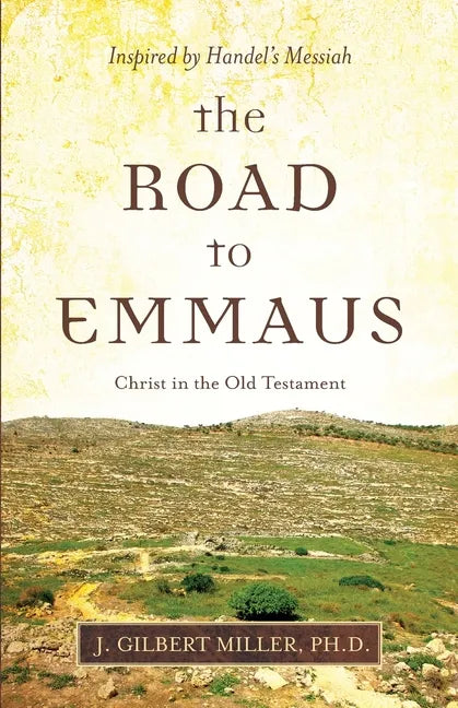 The Road to Emmaus: Christ in the Old Testament--Inspired by Handel's Messiah - Paperback