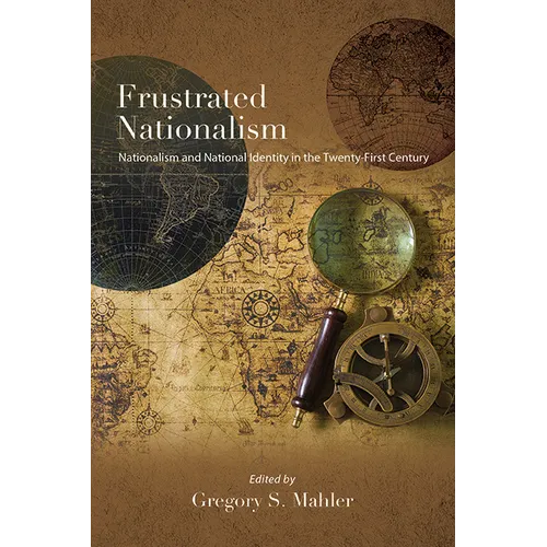 Frustrated Nationalism: Nationalism and National Identity in the Twenty-First Century - Hardcover