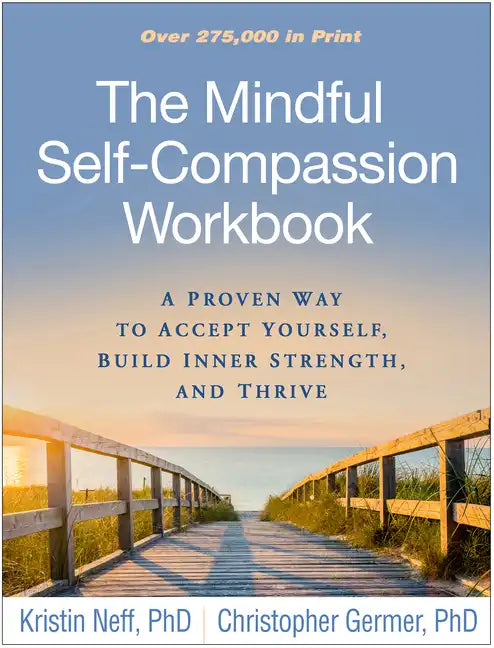 The Mindful Self-Compassion Workbook: A Proven Way to Accept Yourself, Build Inner Strength, and Thrive - Paperback