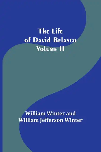 The Life of David Belasco; Vol. II - Paperback