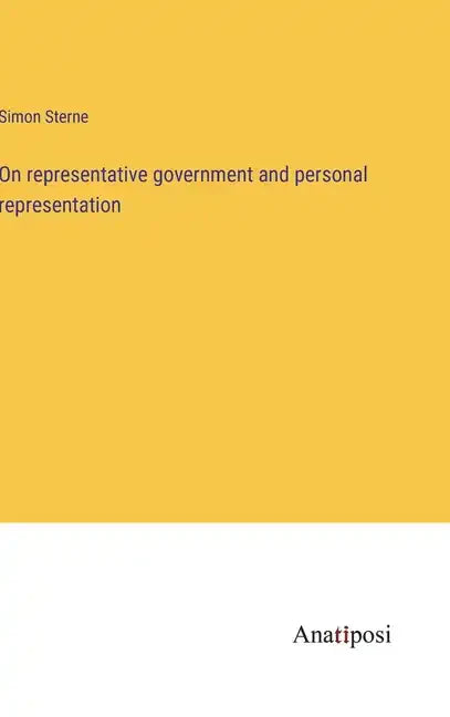 On representative government and personal representation - Hardcover
