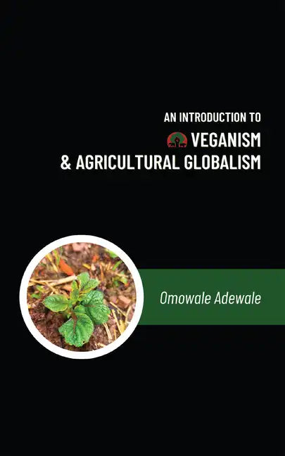 An Introduction to Veganism and Agricultural Globalism - Paperback