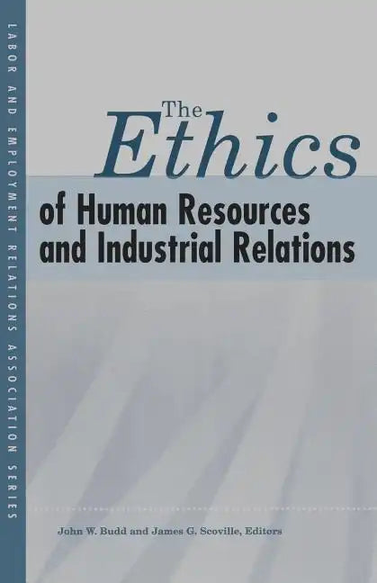 The Ethics of Human Resources and Industrial Relations - Paperback