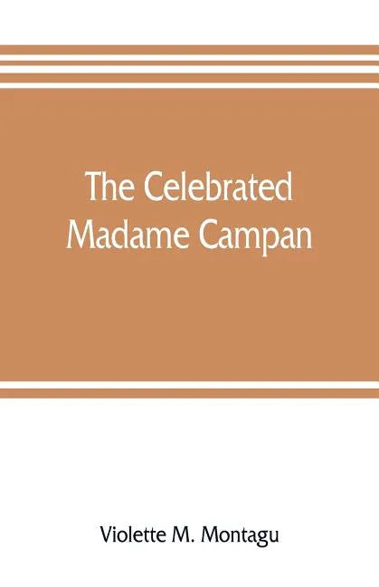 The celebrated Madame Campan, lady-in-waiting to Marie Antoinette and confidante of Napoleon - Paperback