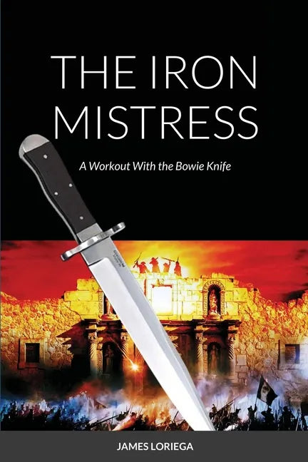 The Iron Mistress: A Workout With the Bowie Knife - Paperback
