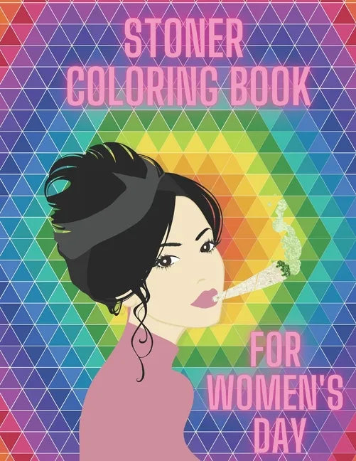 Stoner Coloring Book For Women's Day: Cannabis Relaxation Pages To Color For Adults Enjoy Smoke Marijuana - Paperback