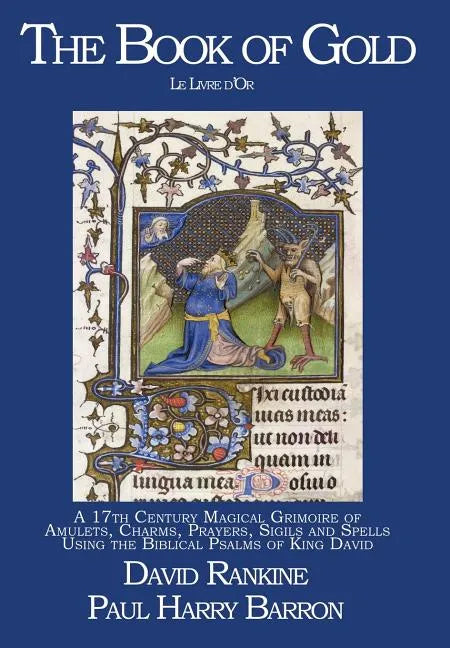 The Book of Gold: A 17th Century Magical Grimoire of Amulets, Charms, Prayers, Sigils and Spells Using the Biblical Psalms of King David - Hardcover