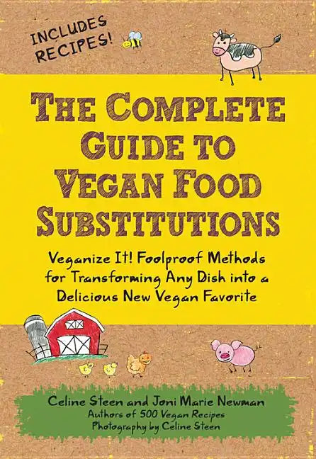 The Complete Guide to Vegan Food Substitutions: Veganize It! Foolproof Methods for Transforming Any Dish Into a Delicious New Vegan Favorite - Paperback