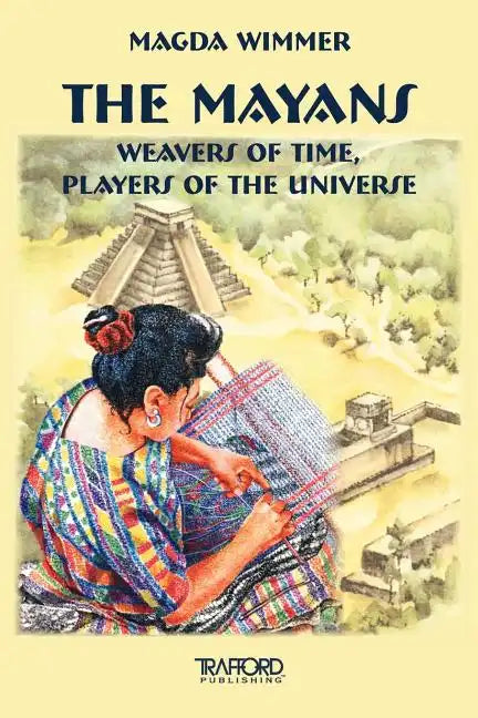 The Mayans: Weavers of Time, Players of the Universe - Paperback
