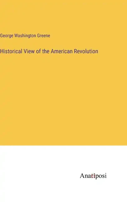 Historical View of the American Revolution - Hardcover