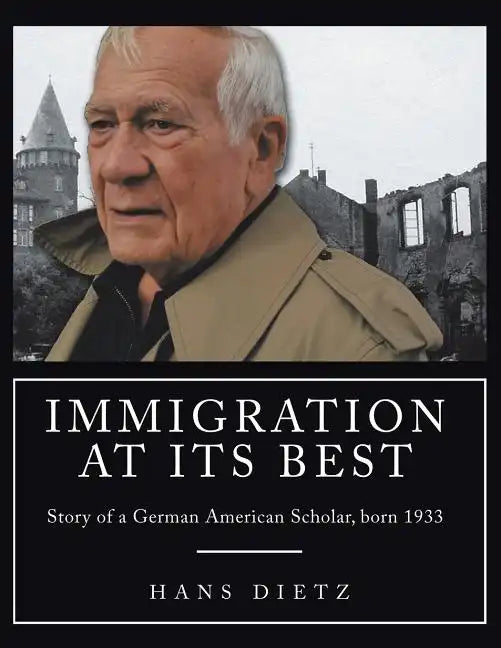 Immigration at Its Best: Story of a German American Scholar, born 1933 - Paperback