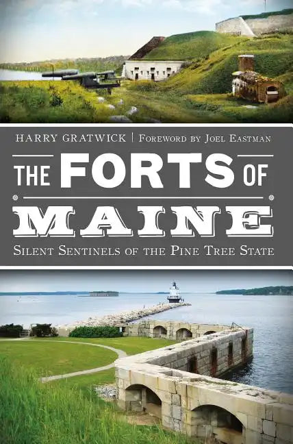The Forts of Maine: Silent Sentinels of the Pine Tree State - Paperback