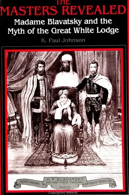 The Masters Revealed: Madame Blavatsky and the Myth of the Great White Lodge - Paperback