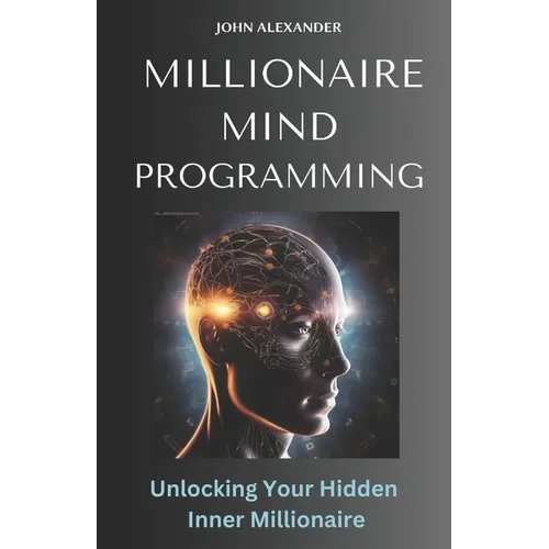 Millionaire Mind Programming: Unlock Your Hidden Inner Millionaire - Paperback