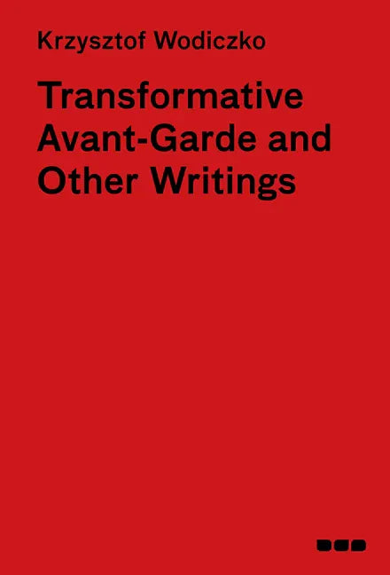 Transformative Avant-Garde & Other Writings: Krzysztof Wodiczko - Hardcover