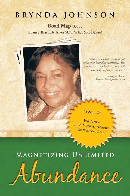 Magnetizing Unlimited Abundance: Road Map To...Ensure That Life Gives You What You Desire! - Paperback
