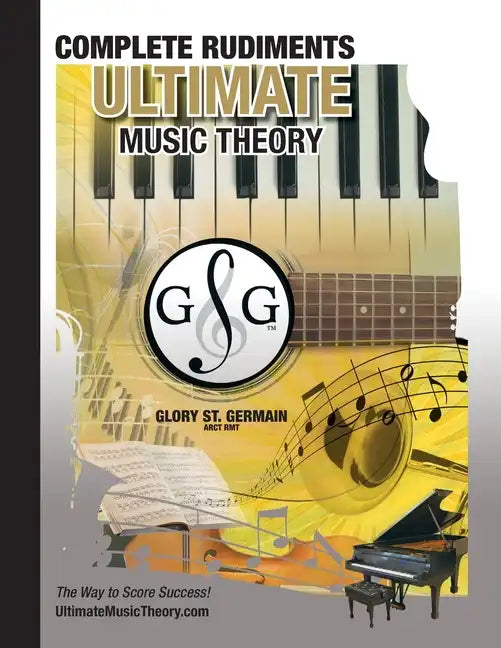 Complete Rudiments Workbook - Ultimate Music Theory: Complete Music Theory Workbook (Ultimate Music Theory) includes UMT Guide & Chart, 12 Step-by-Ste - Paperback