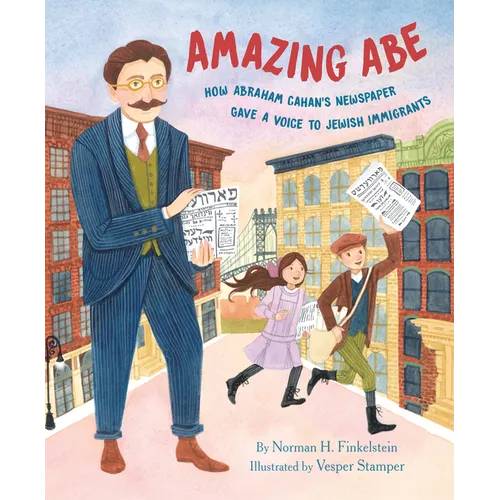 Amazing Abe: How Abraham Cahan's Newspaper Gave a Voice to Jewish Immigrants - Hardcover