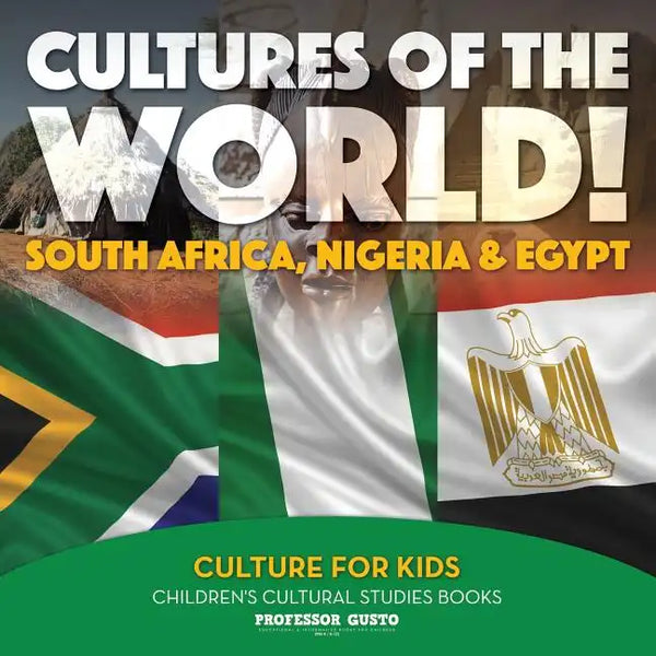 Cultures of the World! South Africa, Nigeria & Egypt - Culture for Kids - Children's Cultural Studies Books - Paperback