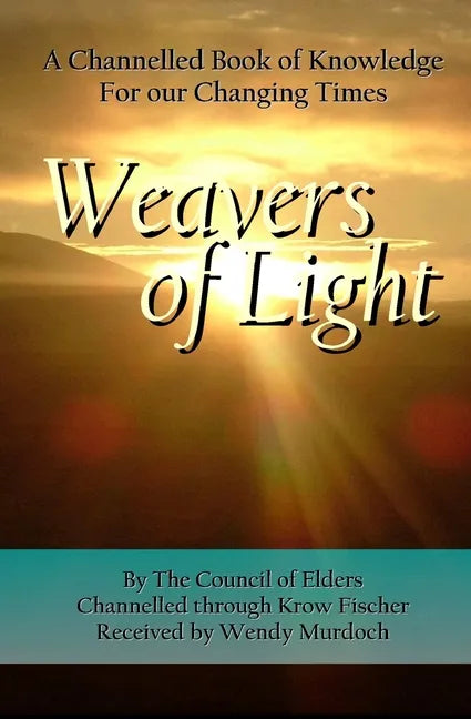 Weavers of Light: A Channelled Book Of Knowledge For Our Changing Times - Paperback