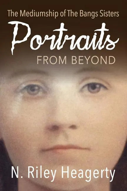 Portraits From Beyond: The Mediumship of the Bangs Sisters - Paperback