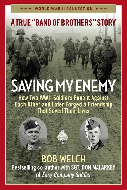 Saving My Enemy: How Two WWII Soldiers Fought Against Each Other and Later Forged a Friendship That Saved Their Lives - Paperback