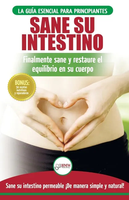 Sane su intestino: restaure naturalmente el equilibrio en su cuerpo. Dieta: guía definitiva para sanar su intestino permeable + 50 receta - Paperback