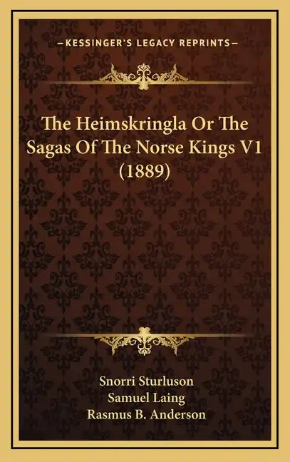 The Heimskringla Or The Sagas Of The Norse Kings V1 (1889) - Hardcover