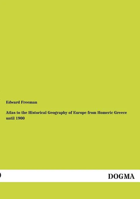 Atlas to the Historical Geography of Europe from Homeric Greece Until 1900 - Paperback