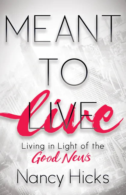Meant to Live: Living in Light of the Good News - Paperback