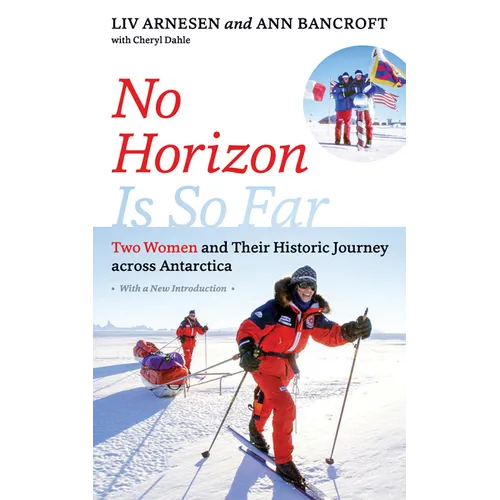 No Horizon Is So Far: Two Women and Their Historic Journey Across Antarctica - Paperback
